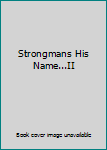 Paperback Strongmans His Name...II Book
