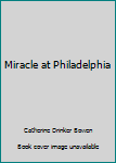 Hardcover Miracle at Philadelphia Book