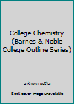 Unknown Binding College Chemistry (Barnes & Noble College Outline Series) Book