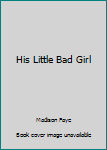 His Little Bad Girl - Book #1 of the Innocence Claimed