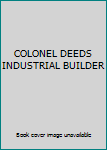 Hardcover COLONEL DEEDS INDUSTRIAL BUILDER Book