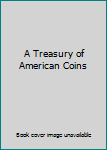 Hardcover A Treasury of American Coins Book