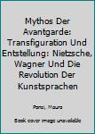 Mythos Der Avantgarde: Transfiguration Und Entstellung: Nietzsche, Wagner Und Die Revolution Der Kunstsprachen
