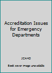 Accreditation Issues for Emergency Departments