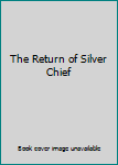 Hardcover The Return of Silver Chief Book