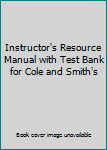 Instructor's Resource Manual with Test Bank for Cole and Smith's