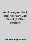 Audio CD Avril Lavigne: Rock and Roll Fairy Cool World (2 CDs) (import) Book