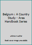 Unknown Binding Belgium : A Country Study - Area Handbook Series Book