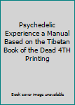 Hardcover Psychedelic Experience a Manual Based on the Tibetan Book of the Dead 4TH Printing Book