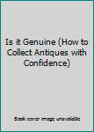 Hardcover Is it Genuine (How to Collect Antiques with Confidence) Book