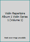 Violin Repertoire Album 1 Violin Series 1 (Volume 1)