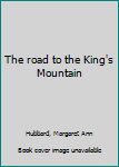 Unknown Binding The road to the King's Mountain Book