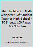 Paperback Math Notebook : Math Whisperer Gift Student Teacher High School - 50 Sheets, 100 Pages - 6 X 9 Inches Book