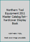 Unknown Binding Northern Tool Equipment 2011 Master Catalog/list--hardcover Display Book