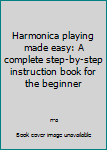 Spiral-bound Harmonica playing made easy: A complete step-by-step instruction book for the beginner Book
