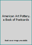 Misc. Supplies American Art Pottery, a Book of Postcards Book