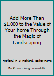 Add More Than $1,000 to the Value of Your home Through the Magic of Landscaping
