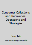 Hardcover Consumer Collections and Recoveries: Operations and Strategies Book