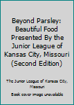 Hardcover Beyond Parsley: Beautiful Food Presented By the Junior League of Kansas City, Missouri (Second Edition) Book