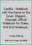 Casilda : Notebook with the Name on the Cover, Elegant, Discreet, Official Notebook for Notes, Dot Grid Notebook,