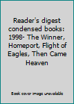 Reader's digest condensed books: 1998- The Winner, Homeport, Flight of Eagles, Then Came Heaven