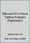 Paperback Glencoe Art in Focus Testing Program. (Paperback) Book