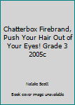Paperback Chatterbox Firebrand, Push Your Hair Out of Your Eyes! Grade 3 2005c Book