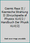 Hardcover Cosmic Rays II / Kosmische Strahlung II (Encyclopedia of Physics XLVI/2 / Handbuch Der Physik XLVI/2) Book