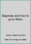 Unknown Binding Begonias and how to grow them, Book