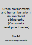 Hardcover Urban environments and human behavior,: An annotated bibliography (Community development series) Book