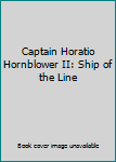 Hardcover Captain Horatio Hornblower II: Ship of the Line Book