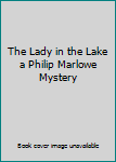 Hardcover The Lady in the Lake a Philip Marlowe Mystery Book