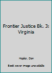 Hardcover Frontier Justice Bk. 3: Virginia Book