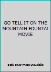 GO TELL IT ON THE MOUNTAIN FOUNTAI MOVIE