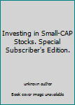 Investing in Small-CAP Stocks. Special Subscriber's Edition.