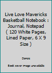 Paperback Live Love Mavericks Basketball Notebook : Journal, Notepad ( 120 White Pages, Lined Paper, 6 X 9 Size ) Book