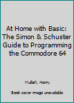 Hardcover At Home with Basic: The Simon & Schuster Guide to Programming the Commodore 64 Book