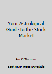 Paperback Your Astrological Guide to the Stock Market Book