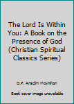 The Lord Is Within You: A Book on the Presence of God