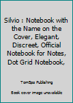 Silvio : Notebook with the Name on the Cover, Elegant, Discreet, Official Notebook for Notes, Dot Grid Notebook,