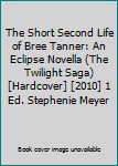 The Short Second Life of Bree Tanner: An Eclipse Novella (The Twilight Saga) [Hardcover] [2010] 1 Ed. Stephenie Meyer