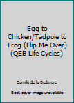 Paperback Egg to Chicken/Tadpole to Frog (Flip Me Over) (QEB Life Cycles) Book