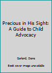 Paperback Precious in His Sight: A Guide to Child Advocacy Book