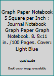 Paperback Graph Paper Notebook 5 Square per Inch : Journal Notebook Graph Paper Graph Notebook. 8. 5x11 in. /100 Pages. Cover: Light Blue Book