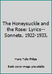 Unknown Binding The Honeysuckle and the Rose: Lyrics--Sonnets, 1922-1933, Book