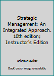 Unknown Binding Strategic Management: An Integrated Approach. 10th edition; Instructor's Edition Book