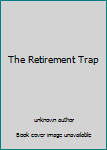 Unknown Binding The Retirement Trap Book