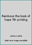 Hardcover Rainbows the book of hope 7th printing Book