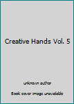 Unknown Binding Creative Hands Vol. 5 Book