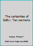 Unknown Binding The certainties of faith;: Ten sermons Book